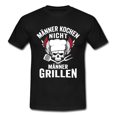 Grillen T-Shirt - Männer kochen nicht, Männer grillen!