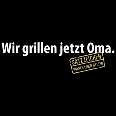 Motiv Wir grillen jetzt Oma Satzzeichen Komma Leben Omi