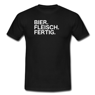 Grillen T-Shirt - Bier. Fleisch. Fertig. Jetzt auch in weiss