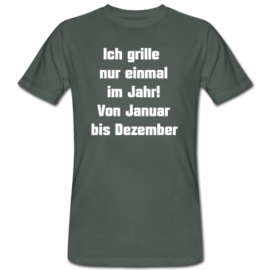 Grillen T-Shirt - Ich grill nur einmal im Jahr