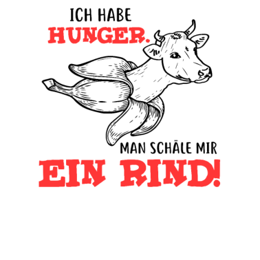 Motiv Ich habe Hunger Man schäle mir Ein Rind - Grillen