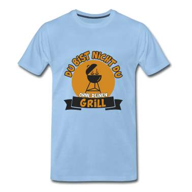 Grillen T-Shirt - DU BIST NICHT DU OHNE DEINEN GRILL