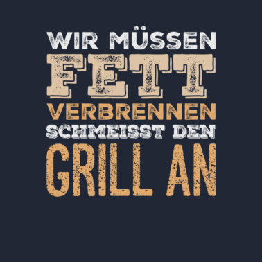 Motiv Wir müssen Fett verbrennen Lustiger Grill Spruch