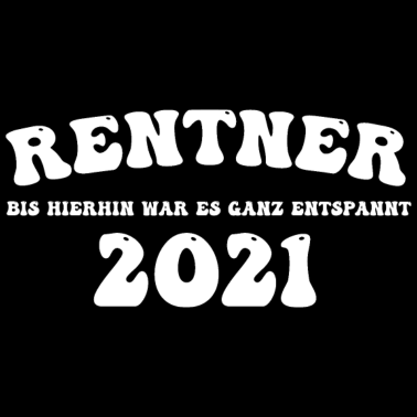Motiv RENTNER 2021 : BIS HIERHIN WAR ES GANZ ENTSPANNT