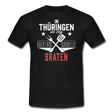 Grillen T-Shirt - In Thüringen We Say Braten Grillen Männertag Witz