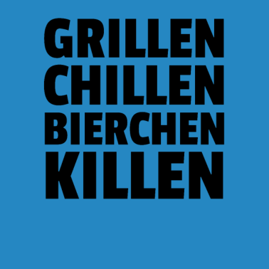Motiv Grillen Chillen Bierchen Killen