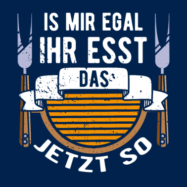 Motiv Lustiger Grillspruch - Ihr esst es so - Griller B
