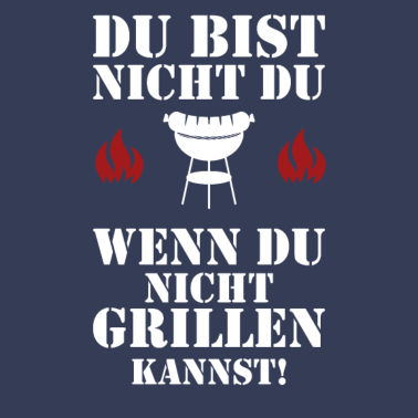Motiv Du bist nicht du wenn du nicht Grillen kannst