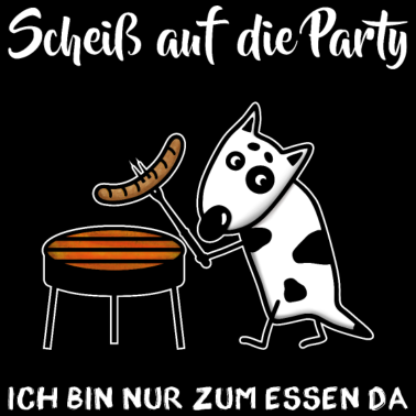 Motiv Grillen - Scheiß auf Party - Bin nur zum Essen da