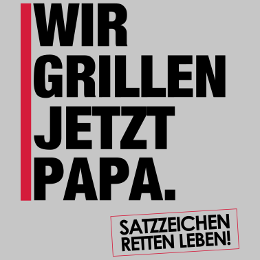 Motiv Wir grillen jetzt Papa.