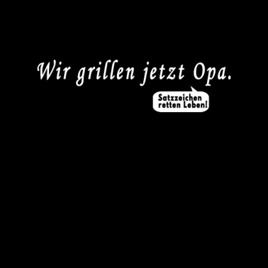 Motiv Wir grillen jetzt Opa Satzzeichen Geschenk