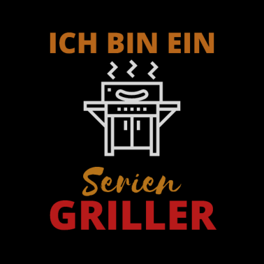 Motiv Ich bin ein Serien Griller Grill grillen Frühling