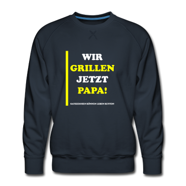 Grillen Pullover - Wir grillen jetzt Papa! - Lustiges Design