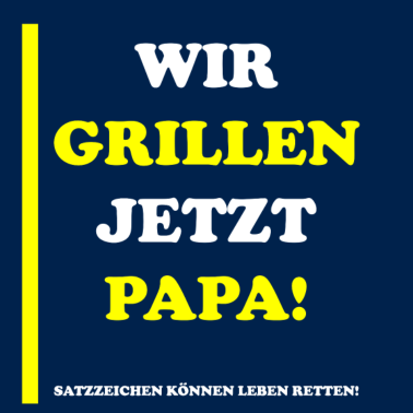 Motiv Wir grillen jetzt Papa! - Lustiges Design