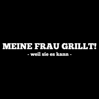 Motiv Meine Frau grillt weil sie es kann Spruch