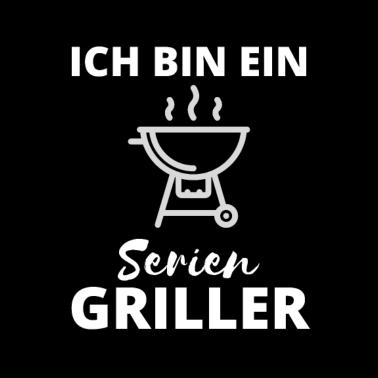 Motiv Ich bin ein Serien Griller Grill grillen Frühling
