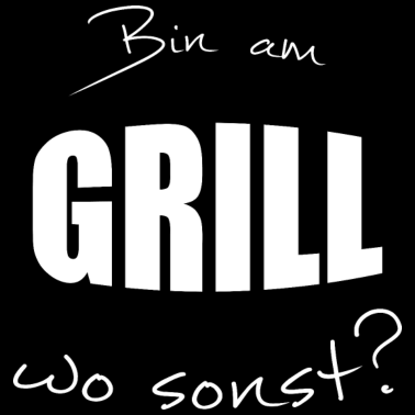 Motiv Bin am Grill wo sonst?