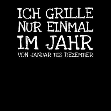 Motiv Ich Grille Nur Einmal Im Jahr Von Januar Bis Deze