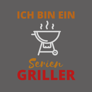 Motiv Ich bin ein Serien Griller Grill grillen Frühling