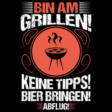Motiv BIN AM GRILLEN Keine Tipps Bier bringen Abflug