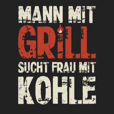 Motiv Mann mit Grill sucht Frau mit Kohle - Grillen