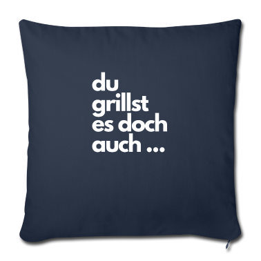 Grillen Kissenbezug - Du grillst es doch auch ...