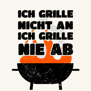 Motiv Grillen Ich Grille Nicht An Ich Grille Nie Ab