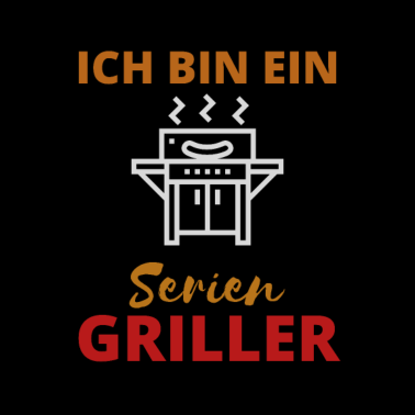 Motiv Ich bin ein Serien Griller Grill grillen Frühling