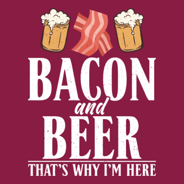 Motiv Bacon and Beer Thats why im here