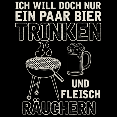 Motiv Ich will doch nur Bier und Fleisch räuchern