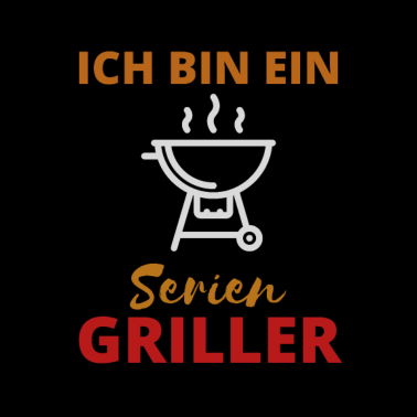 Motiv Ich bin ein Serien Griller Grill grillen Frühling