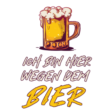 Motiv Ich bin Hier Wegen Bier | Geschenk Lustig Spruch