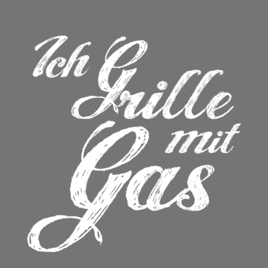 Motiv Ich grille mit Gas Spruch Text Schriftzug