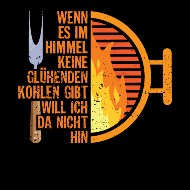 Motiv Lustiger Grillspruch - Himmel - keine glühende Koh