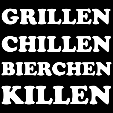 Motiv Grillen Chillen Bierchen Killen Grill Saufen Spaß