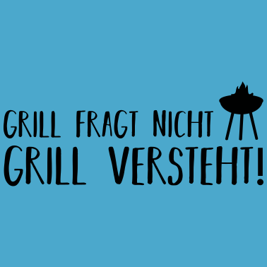 Motiv grill fragt nicht grill versteht