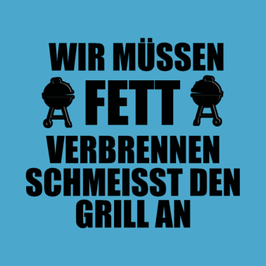 Motiv GRILLEN - GRILLER - WIR MÜSSEN FETT VERBRENNEN...