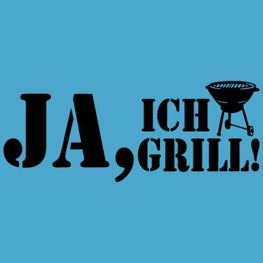 Motiv Ja ich Grill ..../+