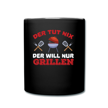 Grillen Tasse - Der Will Nur Grillen Grill