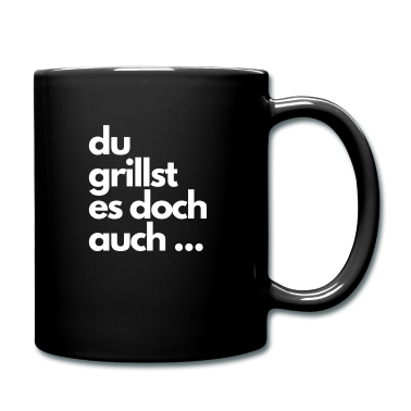 Grillen Tasse - Du grillst es doch auch ...