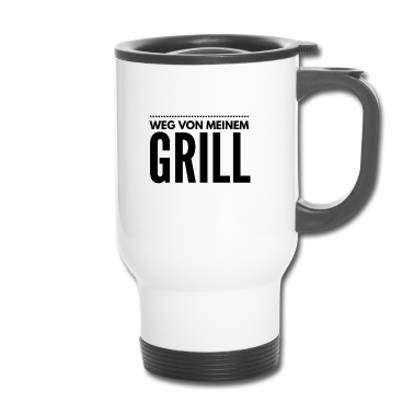 Grillen Thermobecher - Weg von meinem Grill