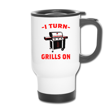 Grillen Thermobecher - I turn grills on Grillen Grill-Profi Griller