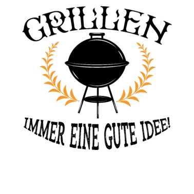 Motiv Grillen Immer eine Gute Idee, Grillen BBQ - Grille