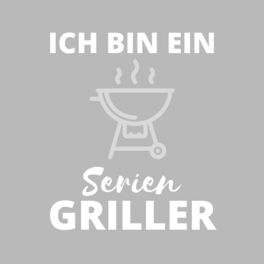 Motiv Ich bin ein Serien Griller Grill grillen Frühling