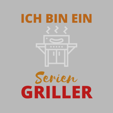 Motiv Ich bin ein Serien Griller Grill grillen Frühling