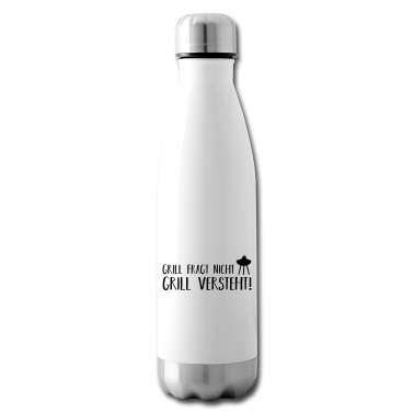 Grillen Trinkflasche - grill fragt nicht grill versteht