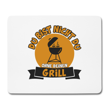 Grillen Mousepad - DU BIST NICHT DU OHNE DEINEN GRILL