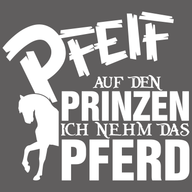 Motiv Pfeiff auf den Prinzen, ich nehm das Pferd