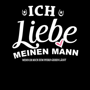Motiv Ich liebe meinen Mann wenn er mich zum Pferd gehen