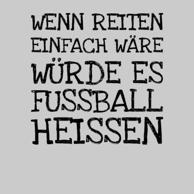Motiv Wenn Reiten Einfach Wäre Würde Es Fussball Heisse